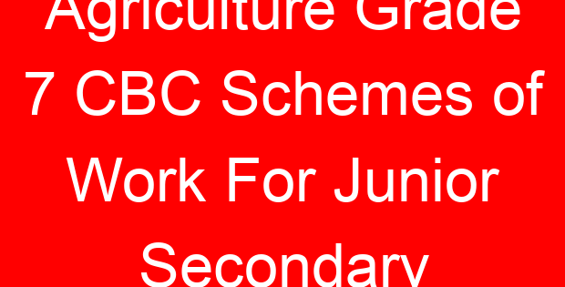 Agriculture Grade 7 CBC Schemes of Work For Junior Secondary