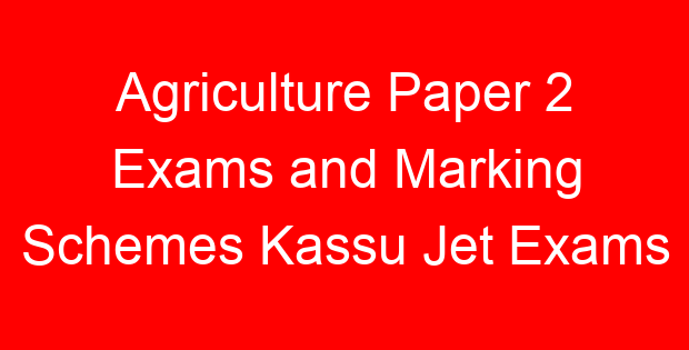 Agriculture Paper 2 Exams and Marking Schemes Kassu Jet Exams