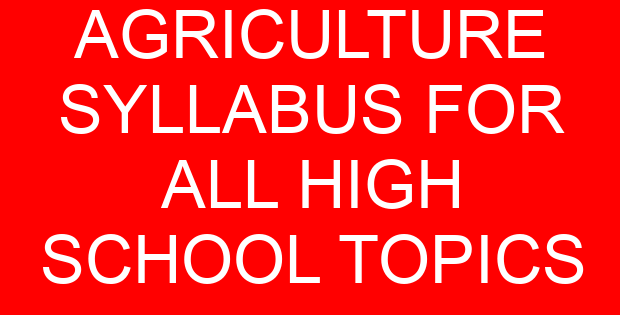 AGRICULTURE SYLLABUS FOR ALL HIGH SCHOOL TOPICS