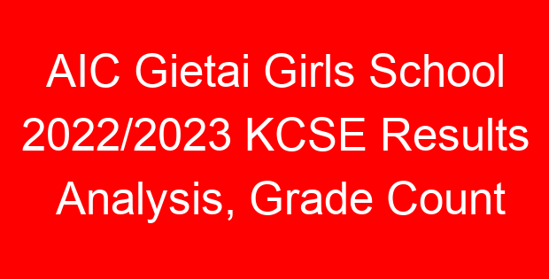 AIC Gietai Girls School 2022/2023 KCSE Results Analysis, Grade Count