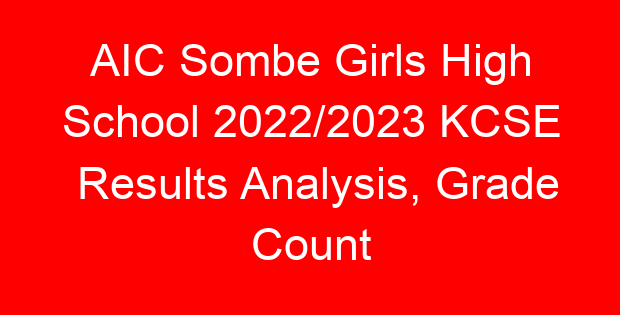 AIC Sombe Girls High School 2022/2023 KCSE Results Analysis, Grade Count