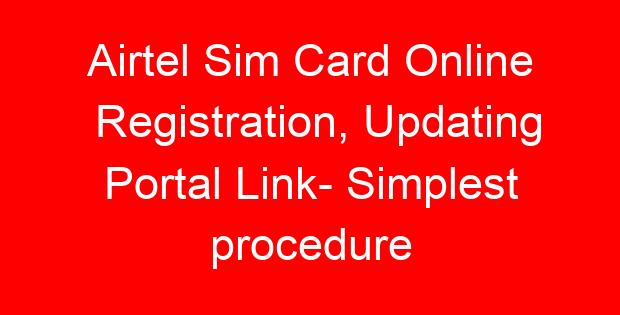 Airtel Sim Card Online Registration, Updating Portal Link- Simplest procedure