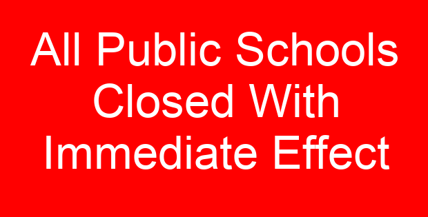 All Public Schools Closed With Immediate Effect