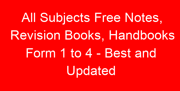 All Subjects Free Notes, Revision Books, Handbooks Form 1 to 4 – Best and Updated