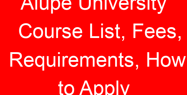 Alupe University Course List, Fees, Requirements, How to Apply