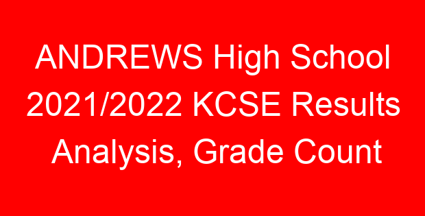 ANDREWS High School 2021/2022 KCSE Results Analysis, Grade Count