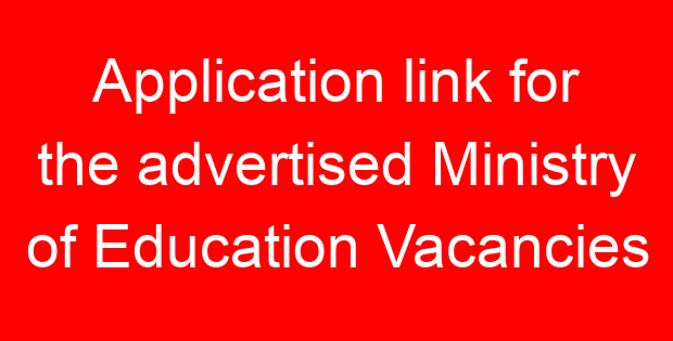 Application link for the advertised Ministry of Education Vacancies