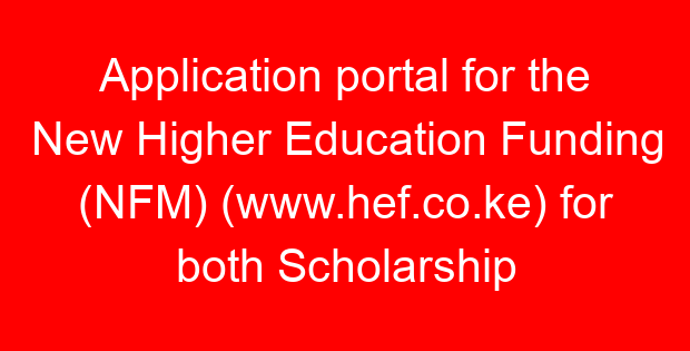 Application portal for the New Higher Education Funding (NFM) (www.hef.co.ke) for both Scholarship and Loans