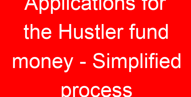 Applications for the Hustler fund money – Simplified process