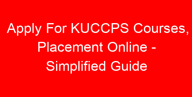 Apply For KUCCPS Courses, Placement Online – Simplified Guide