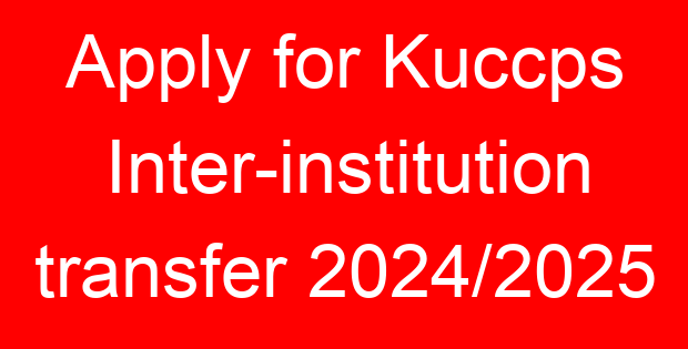 Apply for Kuccps Inter-institution transfer 2024/2025