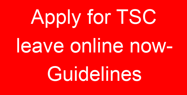 Apply for TSC leave online now- Guidelines