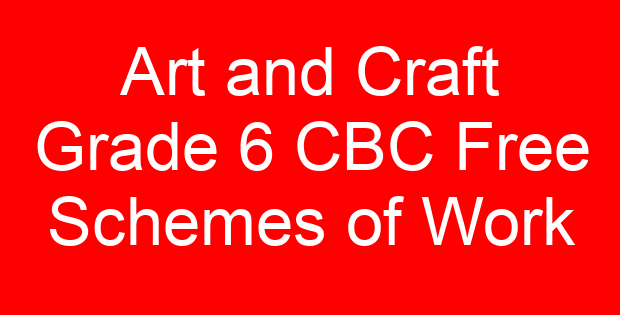 Art and Craft Grade 6 CBC Free Schemes of Work