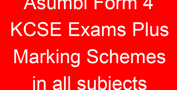 Asumbi Form 4 KCSE Exams Plus Marking Schemes in all subjects