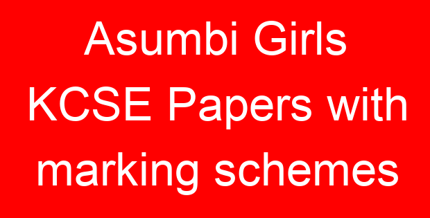 Asumbi Girls KCSE Papers with marking schemes