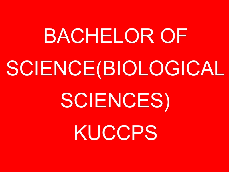 BACHELOR OF SCIENCE(BIOLOGICAL SCIENCES) KUCCPS CUT OFF POINTS, REQUIREMENTS 2022-2023