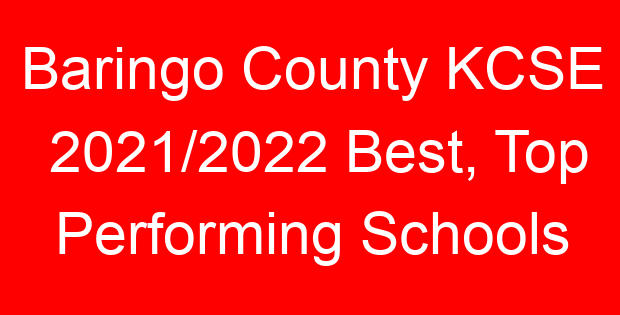 Baringo County KCSE 2021/2022 Best, Top Performing Schools