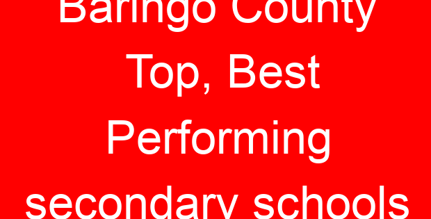 Baringo County Top, Best Performing secondary schools