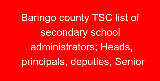 Baringo county TSC list of secondary school administrators; Heads, principals, deputies, Senior teachers and masters