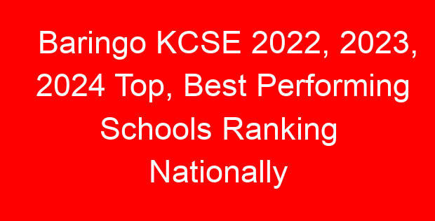 Baringo KCSE 2022, 2023, 2024 Top, Best Performing Schools Ranking Nationally