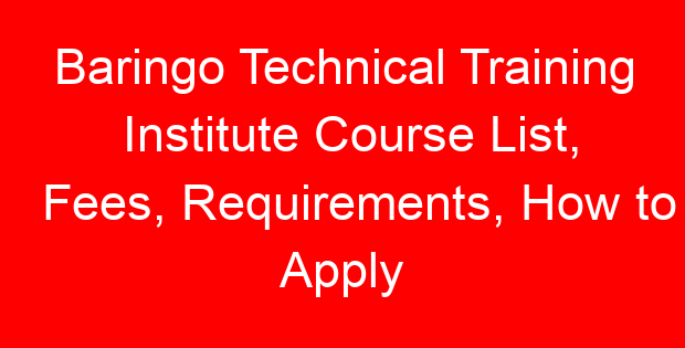 Baringo Technical Training Institute Course List, Fees, Requirements, How to Apply
