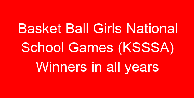 Basket Ball Girls National School Games (KSSSA) Winners in all years