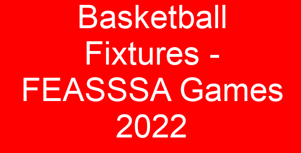 Basketball Fixtures – FEASSSA Games 2022