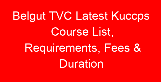 Belgut TVC Latest Kuccps Course List, Requirements, Fees & Duration