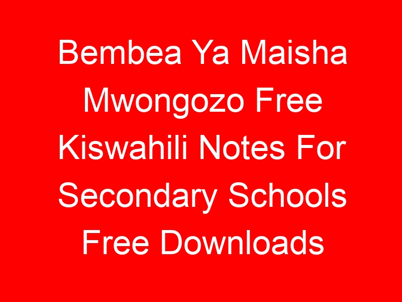 Bembea Ya Maisha Mwongozo Free Kiswahili Notes For Secondary Schools Free Downloads