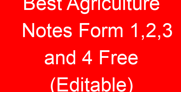 Best Agriculture Notes Form 1,2,3 and 4 Free (Editable)