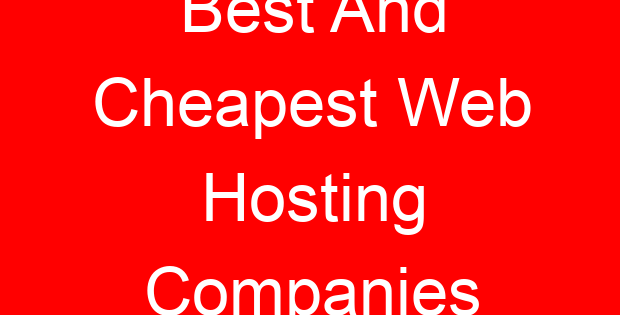 Best And Cheapest Web Hosting Companies