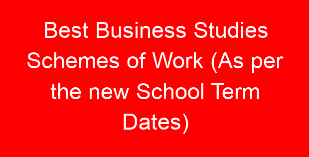 Best Business Studies Schemes of Work (As per the new School Term Dates)