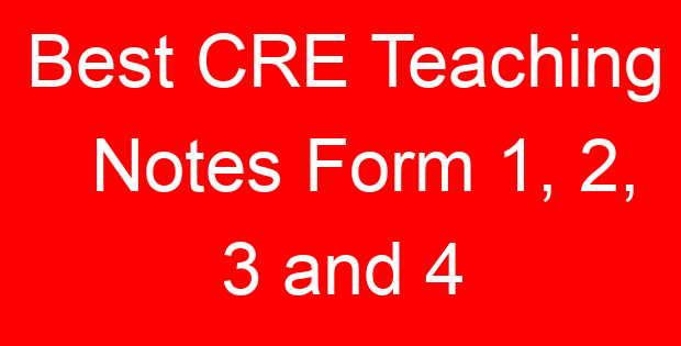 Best CRE Teaching Notes Form 1, 2, 3 and 4