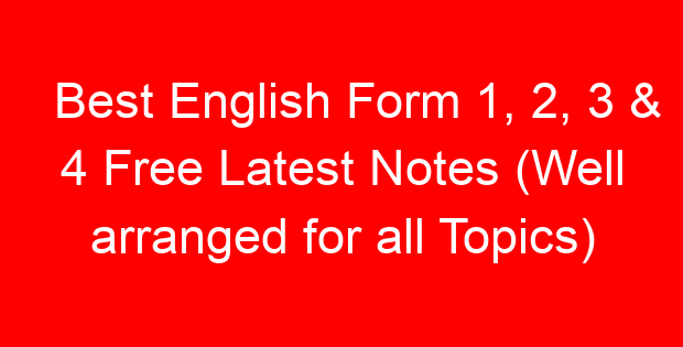 Best English Form 1, 2, 3 & 4 Free Latest Notes (Well arranged for all Topics)