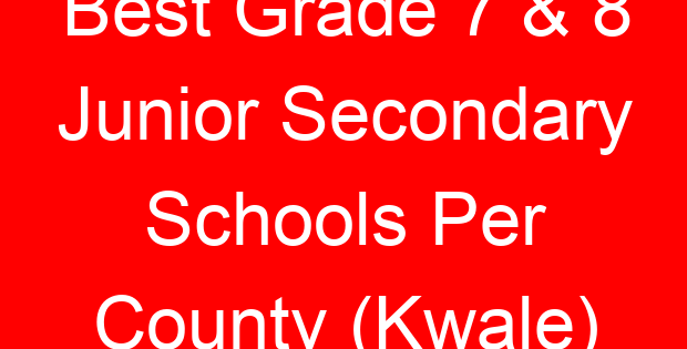 Best Grade 7 & 8 Junior Secondary Schools Per County (Kwale)
