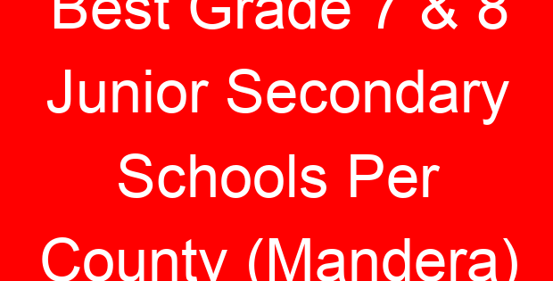 Best Grade 7 & 8 Junior Secondary Schools Per County (Mandera)
