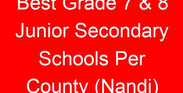 Best Grade 7 & 8 Junior Secondary Schools Per County (Nandi)