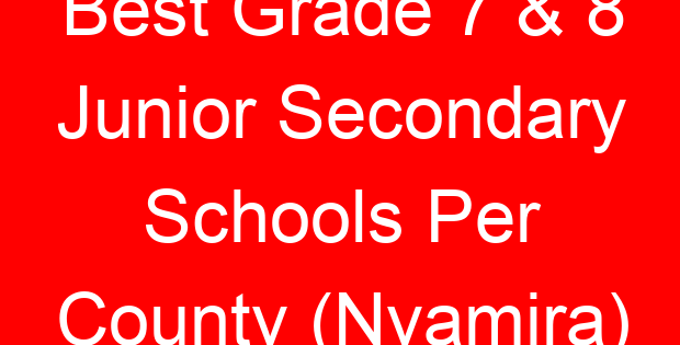 Best Grade 7 & 8 Junior Secondary Schools Per County (Nyamira)