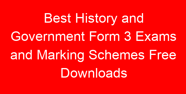 Best History and Government Form 3 Exams and Marking Schemes Free Downloads