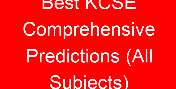 Best KCSE Comprehensive Predictions (All Subjects)