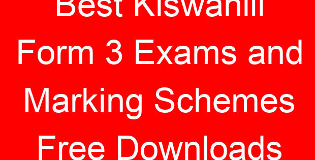 Best Kiswahili Form 3 Exams and Marking Schemes Free Downloads