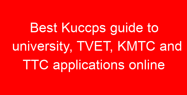 Best Kuccps guide to university, TVET, KMTC and TTC applications online