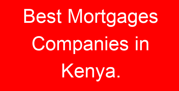 Best Mortgages Companies in Kenya.