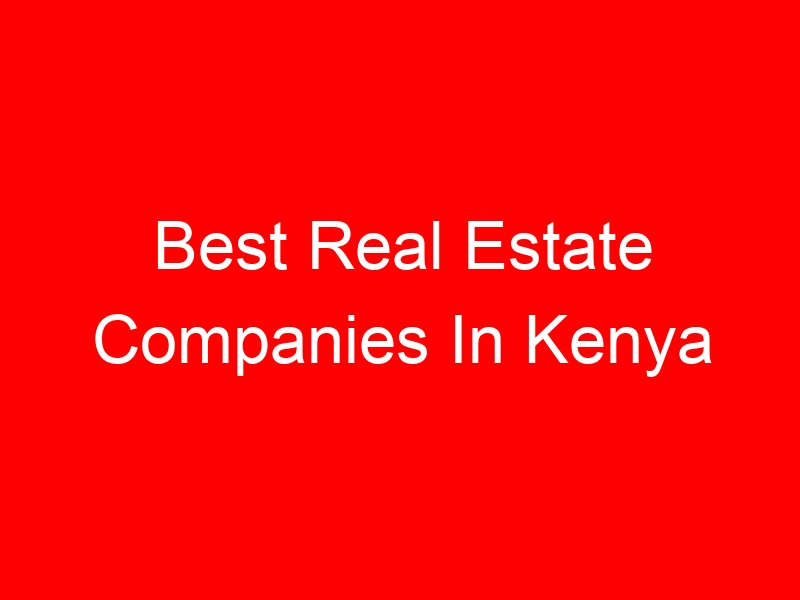 Best Real Estate Companies In Kenya