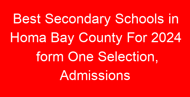 Best Secondary Schools in Homa Bay County For 2024 form One Selection, Admissions