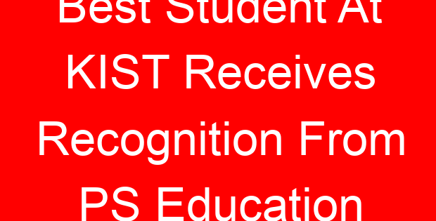 Best Student At KIST Receives Recognition From PS Education