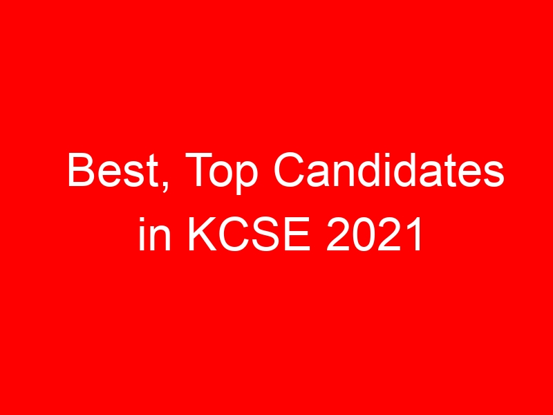 Best, Top Candidates in KCSE 2021