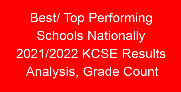Best/ Top Performing Schools Nationally 2021/2022 KCSE Results Analysis, Grade Count