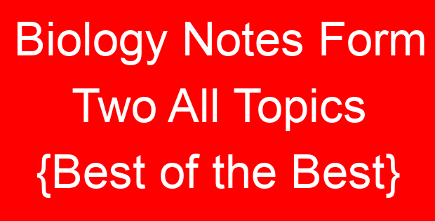 Biology Notes Form Two All Topics {Best of the Best}