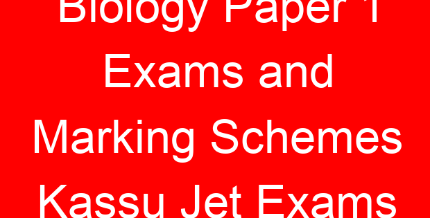 Biology Paper 1 Exams and Marking Schemes Kassu Jet Exams